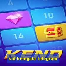 kid bemgala telegram